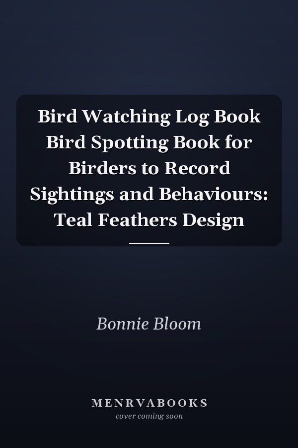 Bird Watching Log Book Bird Spotting Book for Birders to Record Sightings and Behaviours: Teal Feathers Design