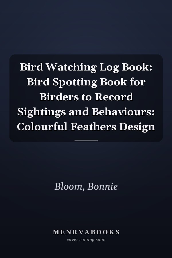 Bird Watching Log Book: Bird Spotting Book for Birders to Record Sightings and Behaviours: Colourful Feathers Design