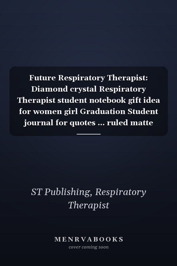 Future Respiratory Therapist: Diamond crystal Respiratory Therapist student notebook gift idea for women girl Graduation Student journal for quotes ... ruled matte Notebook for notes journaling