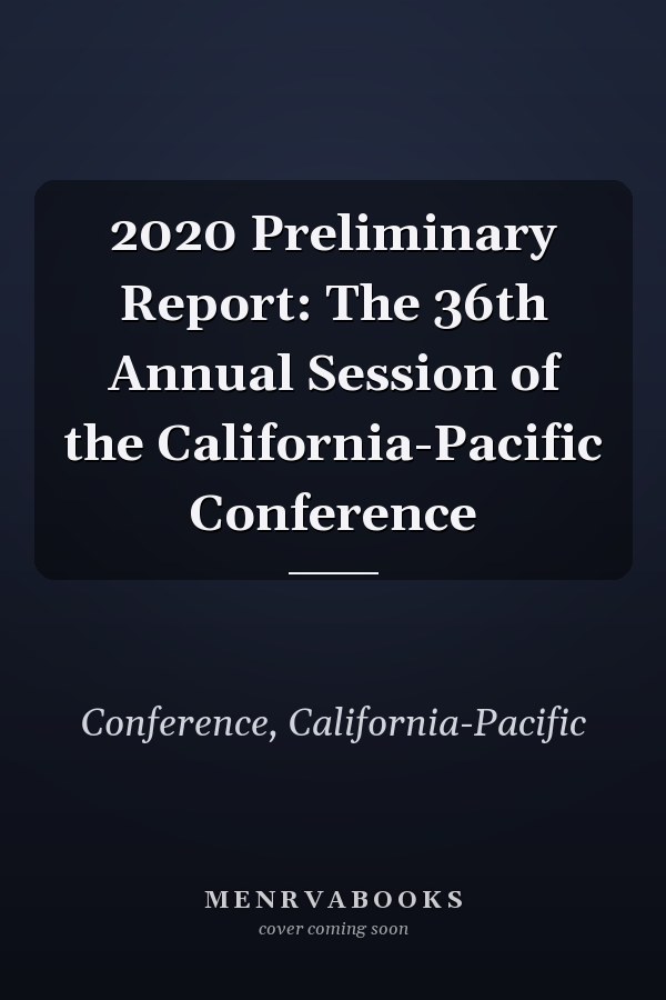 2020 Preliminary Report: The 36th Annual Session of the California-Pacific Conference