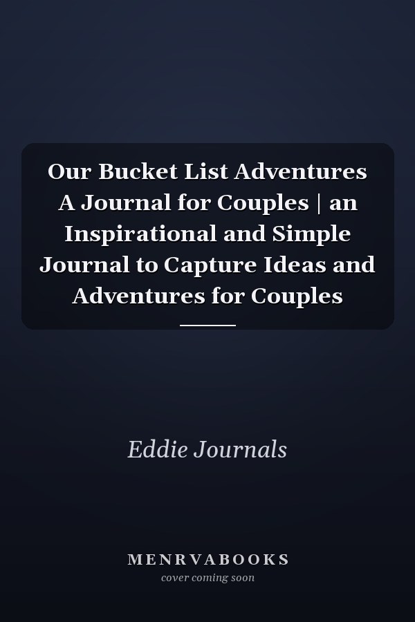 Our Bucket List Adventures A Journal for Couples | an Inspirational and Simple Journal to Capture Ideas and Adventures for Couples
