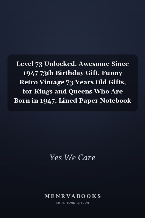 Level 73 Unlocked, Awesome Since 1947 73th Birthday Gift, Funny Retro Vintage 73 Years Old Gifts, for Kings and Queens Who Are Born in 1947, Lined Paper Notebook 6x9 with 120 Pages