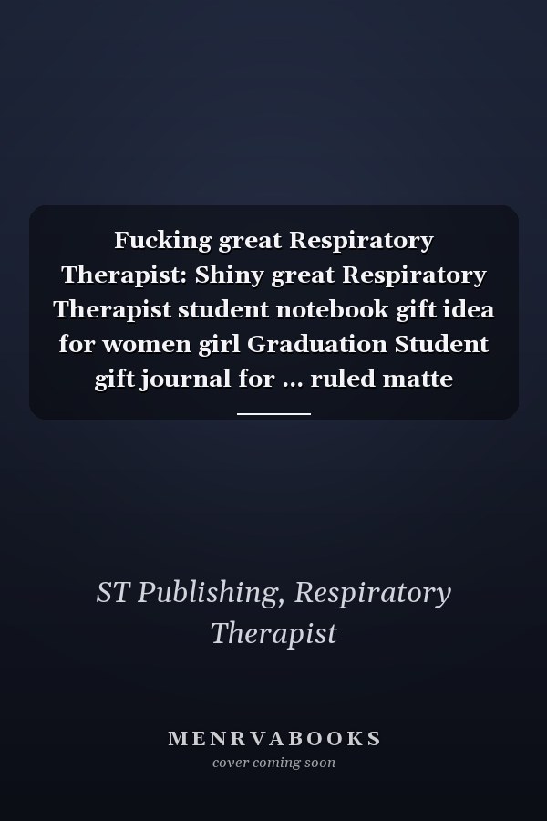 Fucking great Respiratory Therapist: Shiny great Respiratory Therapist student notebook gift idea for women girl Graduation Student gift journal for ... ruled matte Notebook for notes journaling