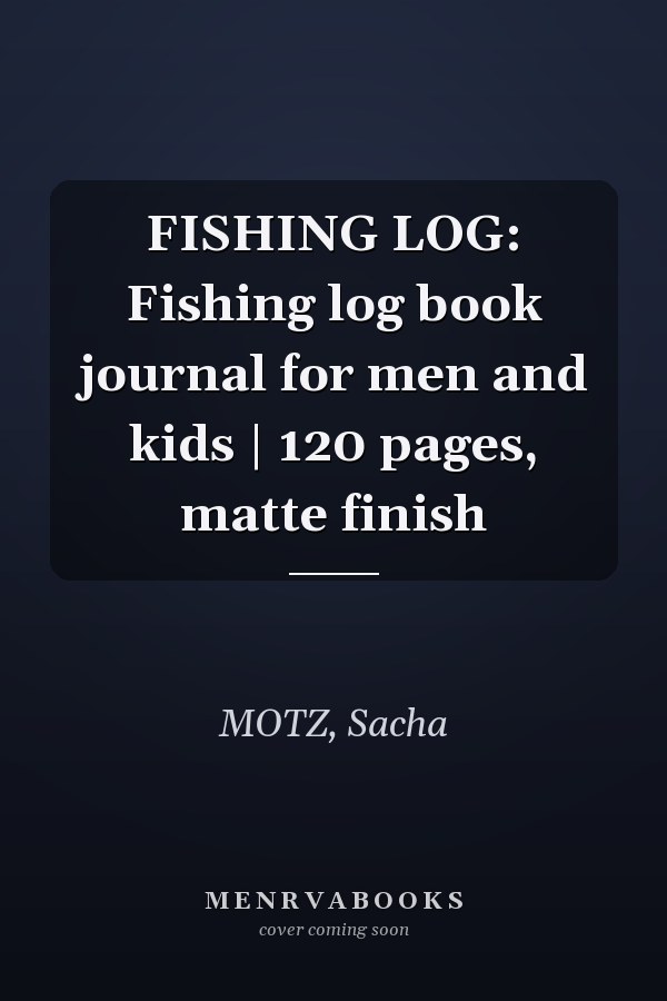 FISHING LOG: Fishing log book journal for men and kids | 120 pages, matte finish