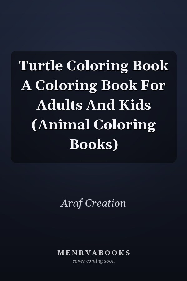 Turtle Coloring Book A Coloring Book For Adults And Kids (Animal Coloring Books)