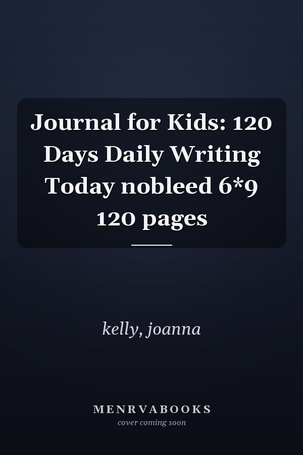 Journal for Kids: 120 Days Daily Writing Today nobleed 6*9 120 pages