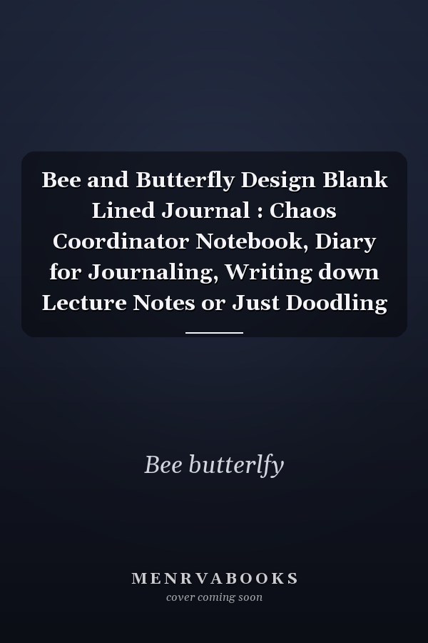 Bee and Butterfly Design Blank Lined Journal : Chaos Coordinator Notebook, Diary for Journaling, Writing down Lecture Notes or Just Doodling