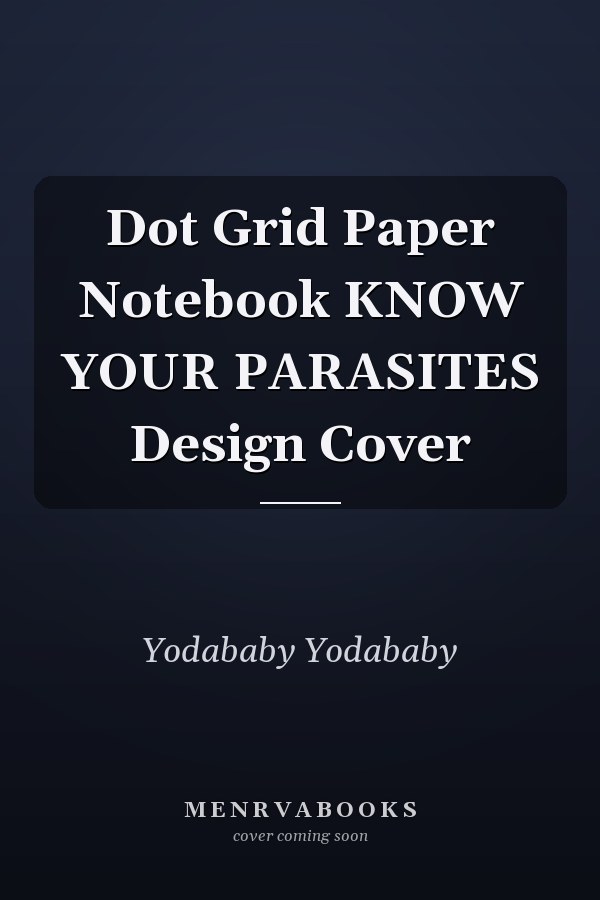 Dot Grid Paper Notebook KNOW YOUR PARASITES Design Cover