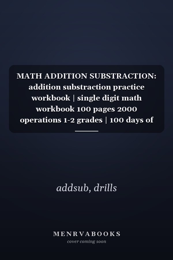 MATH ADDITION SUBSTRACTION: addition substraction practice workbook | single digit math workbook 100 pages 2000 operations 1-2 grades | 100 days of ... math workbook | Reproducible Math Drills