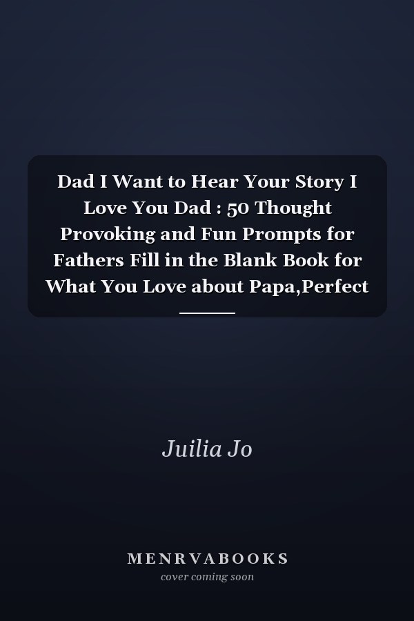 Dad I Want to Hear Your Story I Love You Dad : 50 Thought Provoking and Fun Prompts for Fathers Fill in the Blank Book for What You Love about Papa,Perfect for Papa's Birthday, Father's Day, Christmas or Just to Show Dad You Love Him!