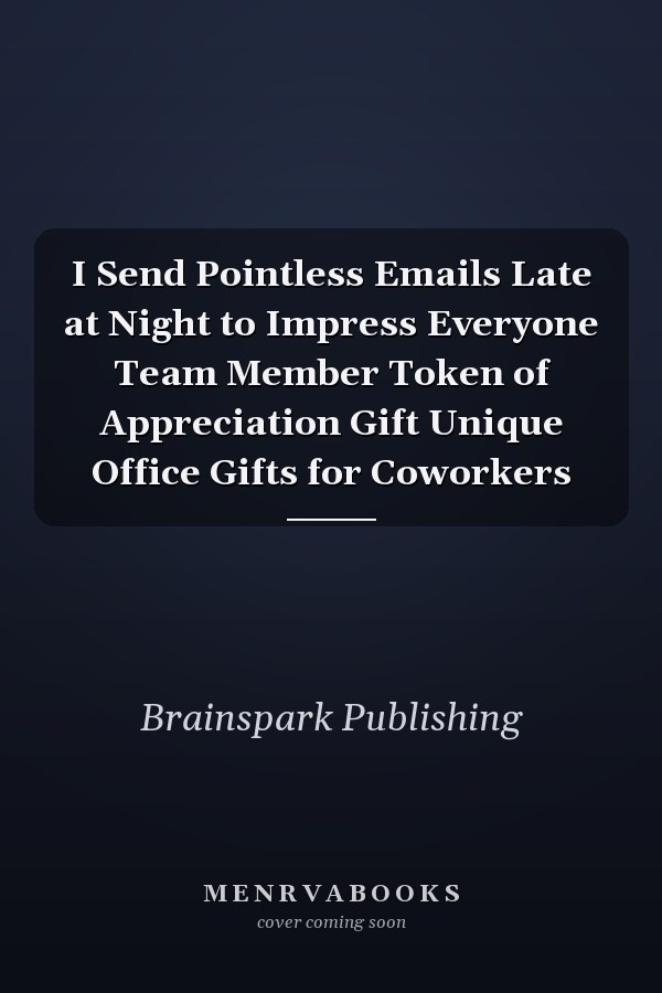 I Send Pointless Emails Late at Night to Impress Everyone Team Member Token of Appreciation Gift Unique Office Gifts for Coworkers