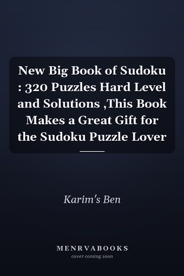 New Big Book of Sudoku : 320 Puzzles Hard Level and Solutions ,This Book Makes a Great Gift for the Sudoku Puzzle Lover