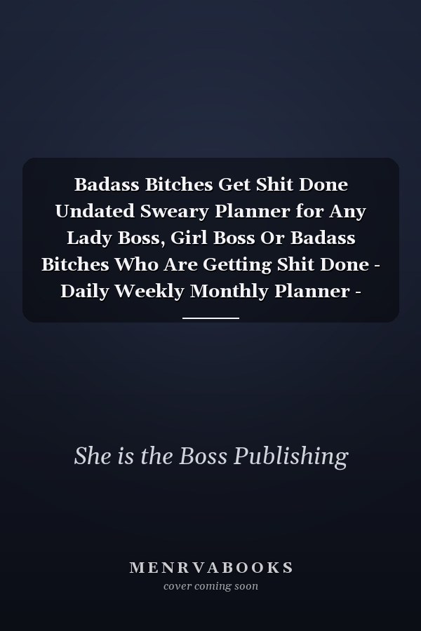 Badass Bitches Get Shit Done Undated Sweary Planner for Any Lady Boss, Girl Boss Or Badass Bitches Who Are Getting Shit Done - Daily Weekly Monthly Planner - Perfect 6x9 Business Planner Gift for Any Girl Building Her Empire - Lasts 1 Year