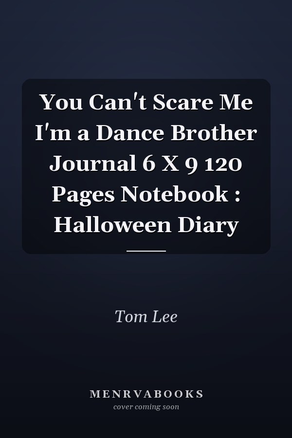You Can't Scare Me I'm a Dance Brother Journal 6 X 9 120 Pages Notebook : Halloween Diary