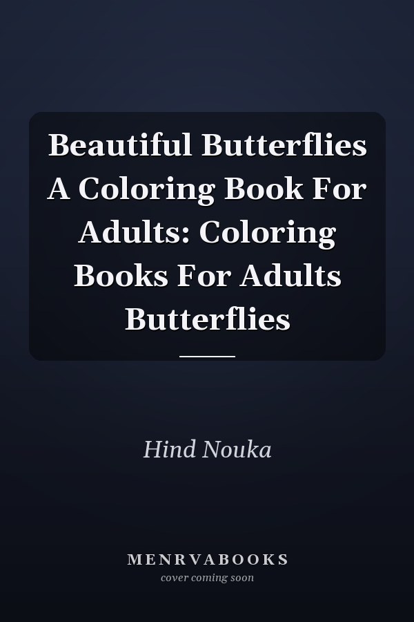 Beautiful Butterflies A Coloring Book For Adults: Coloring Books For Adults Butterflies