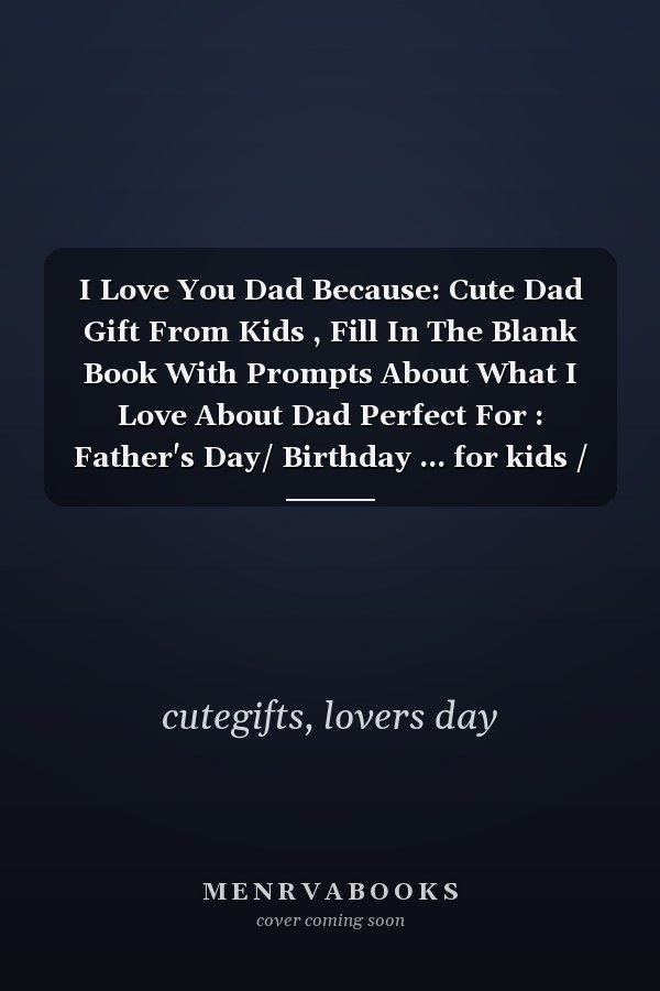 I Love You Dad Because: Cute Dad Gift From Kids , Fill In The Blank Book With Prompts About What I Love About Dad Perfect For : Father's Day/ Birthday ... for kids / for Boys or Girls (Gifts for Dad)
