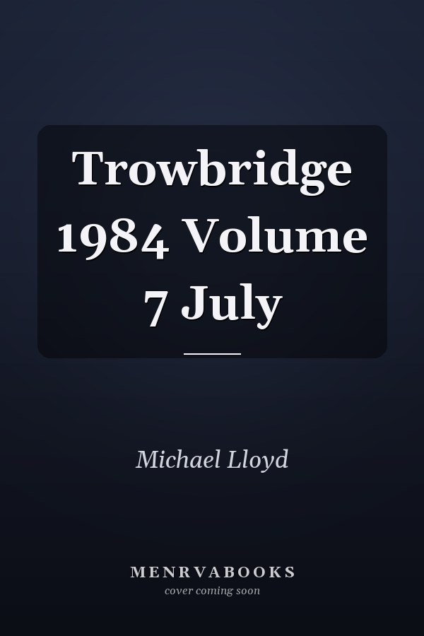 Trowbridge 1984 Volume 7 July
