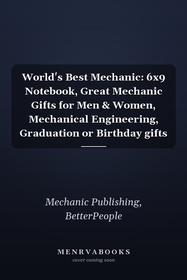 World's Best Mechanic: 6x9 Notebook, Great Mechanic Gifts for Men & Women, Mechanical Engineering, Graduation or Birthday gifts