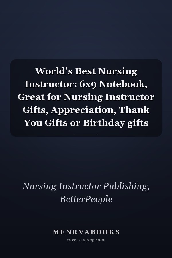 World's Best Nursing Instructor: 6x9 Notebook, Great for Nursing Instructor Gifts, Appreciation, Thank You Gifts or Birthday gifts