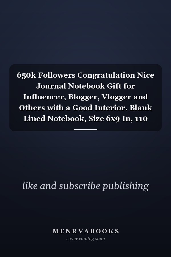 650k Followers Congratulation Nice Journal Notebook Gift for Influencer, Blogger, Vlogger and Others with a Good Interior. Blank Lined Notebook, Size 6x9 In, 110 Pages