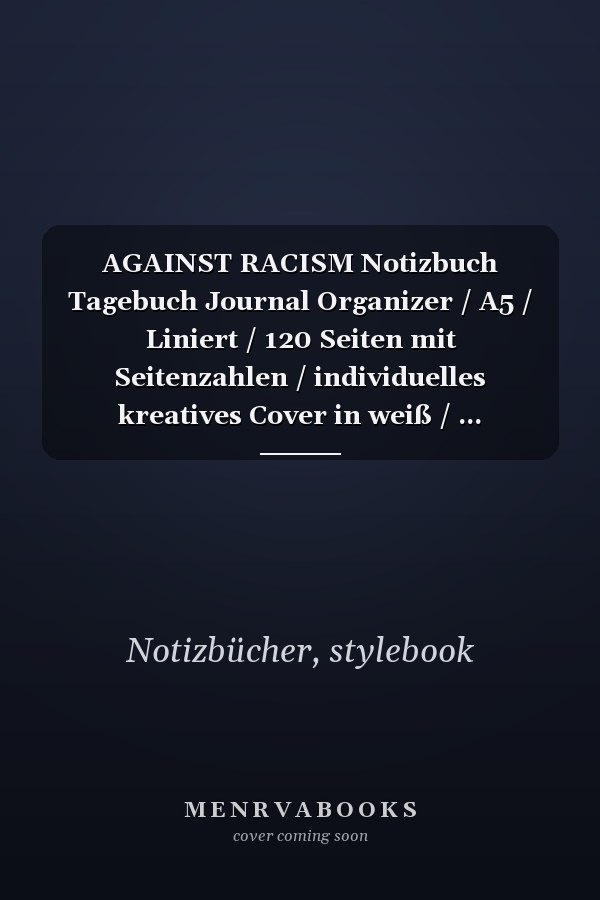 AGAINST RACISM Notizbuch Tagebuch Journal Organizer / A5 / Liniert / 120 Seiten mit Seitenzahlen / individuelles kreatives Cover in weiß / ... #againstracism #againstpoliceviolence