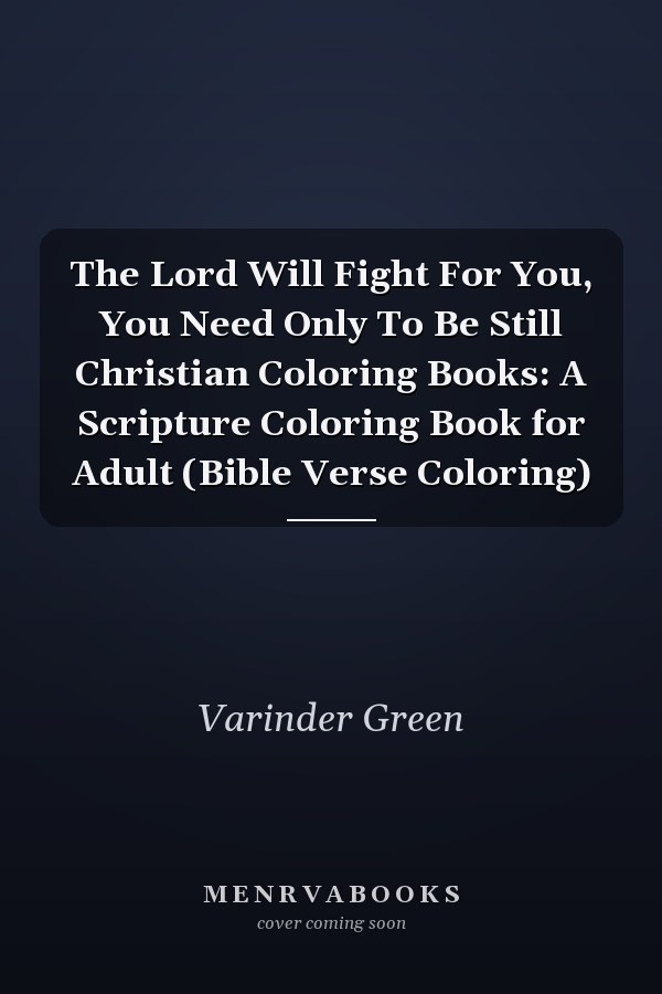 The Lord Will Fight For You, You Need Only To Be Still Christian Coloring Books: A Scripture Coloring Book for Adult (Bible Verse Coloring)