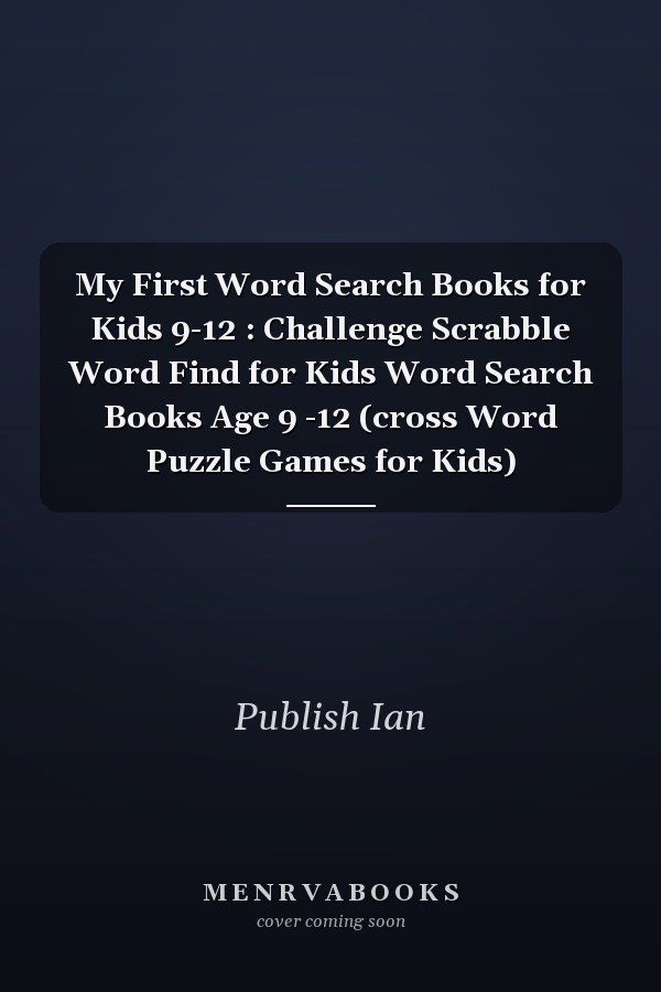 My First Word Search Books for Kids 9-12 : Challenge Scrabble Word Find for Kids Word Search Books Age 9 -12 (cross Word Puzzle Games for Kids)