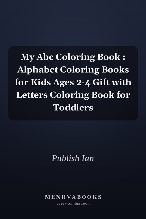 My Abc Coloring Book : Alphabet Coloring Books for Kids Ages 2-4 Gift with Letters Coloring Book for Toddlers