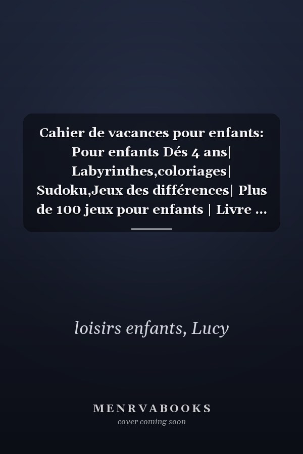 Cahier de vacances pour enfants: Pour enfants Dés 4 ans| Labyrinthes,coloriages| Sudoku,Jeux des différences| Plus de 100 jeux pour enfants | Livre ... et CP | Grand format. (French Edition)