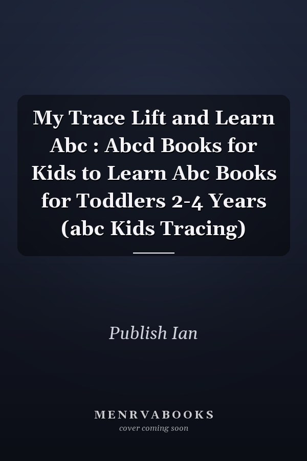 My Trace Lift and Learn Abc : Abcd Books for Kids to Learn Abc Books for Toddlers 2-4 Years (abc Kids Tracing)