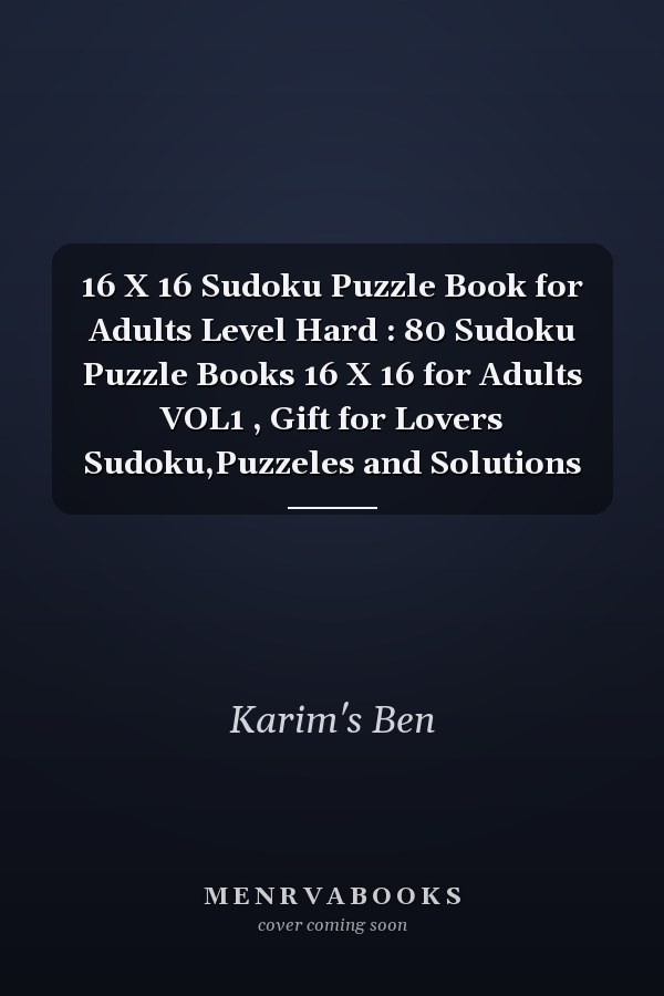 16 X 16 Sudoku Puzzle Book for Adults Level Hard : 80 Sudoku Puzzle Books 16 X 16 for Adults VOL1 , Gift for Lovers Sudoku,Puzzeles and Solutions