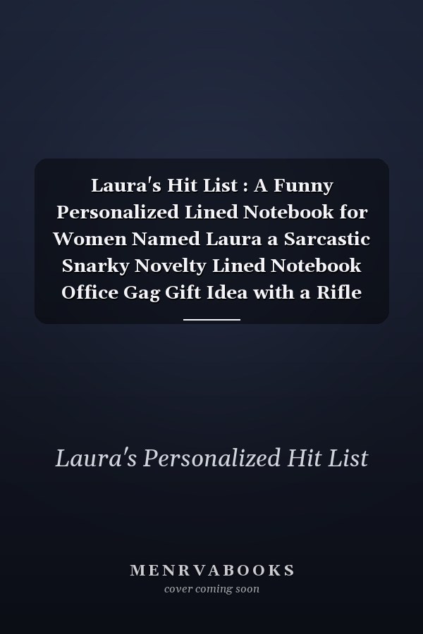 Laura's Hit List : A Funny Personalized Lined Notebook for Women Named Laura a Sarcastic Snarky Novelty Lined Notebook Office Gag Gift Idea with a Rifle Scope Target Reticle Sight on the Cover