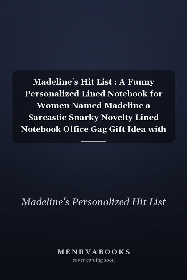 Madeline's Hit List : A Funny Personalized Lined Notebook for Women Named Madeline a Sarcastic Snarky Novelty Lined Notebook Office Gag Gift Idea with a Rifle Scope Target Reticle Sight on the Cover