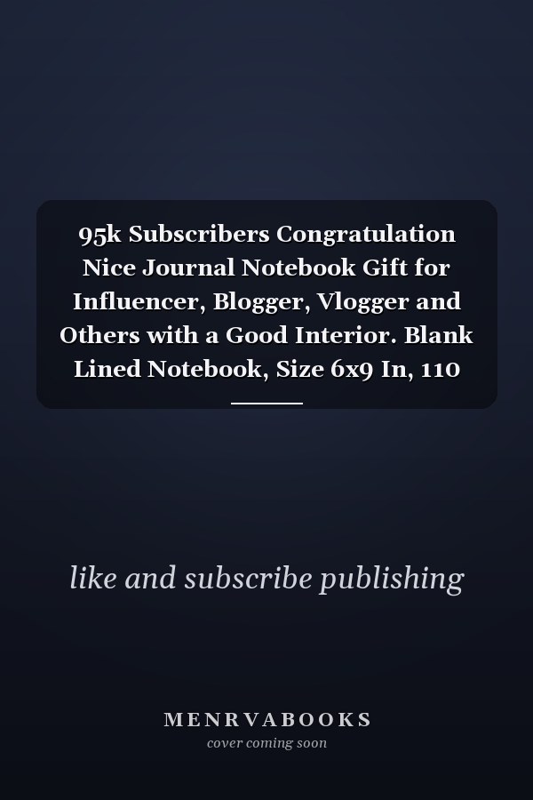 95k Subscribers Congratulation Nice Journal Notebook Gift for Influencer, Blogger, Vlogger and Others with a Good Interior. Blank Lined Notebook, Size 6x9 In, 110 Pages