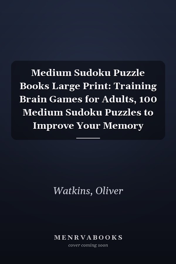 Medium Sudoku Puzzle Books Large Print: Training Brain Games for Adults, 100 Medium Sudoku Puzzles to Improve Your Memory