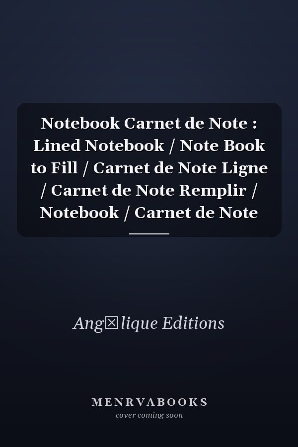 Notebook Carnet de Note : Lined Notebook / Note Book to Fill / Carnet de Note Ligne / Carnet de Note  Remplir / Notebook / Carnet de Note