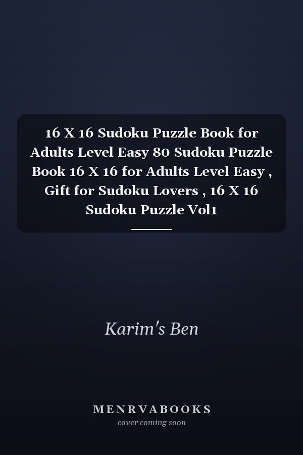 16 X 16 Sudoku Puzzle Book for Adults Level Easy 80 Sudoku Puzzle Book 16 X 16 for Adults Level Easy , Gift for Sudoku Lovers , 16 X 16 Sudoku Puzzle Vol1