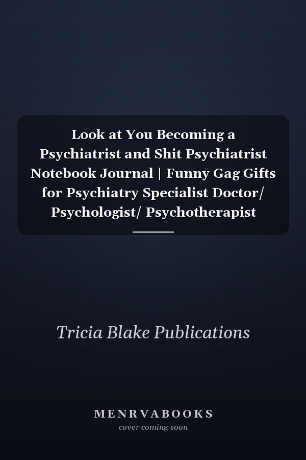 Look at You Becoming a Psychiatrist and Shit Psychiatrist Notebook Journal | Funny Gag Gifts for Psychiatry Specialist Doctor/ Psychologist/ Psychotherapist