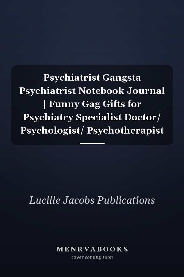 Psychiatrist Gangsta Psychiatrist Notebook Journal | Funny Gag Gifts for Psychiatry Specialist Doctor/ Psychologist/ Psychotherapist