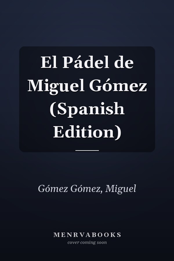 El Pádel de Miguel Gómez (Spanish Edition)