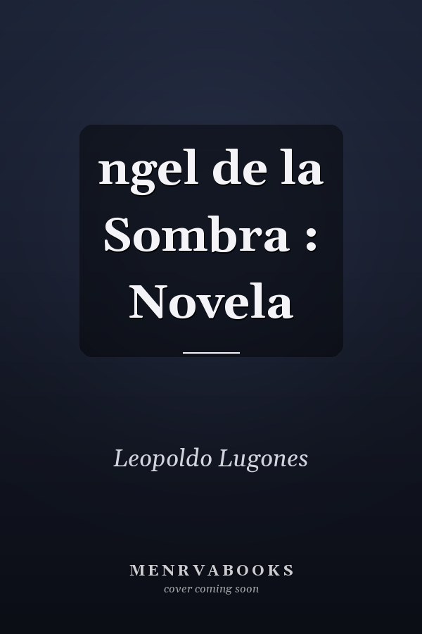 ngel de la Sombra : Novela