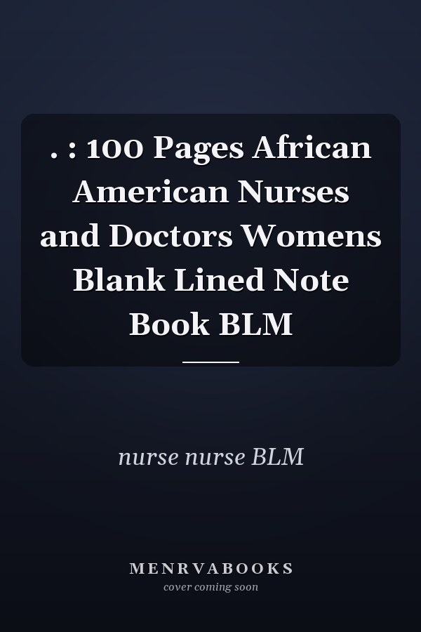 . : 100 Pages African American Nurses and Doctors Womens Blank Lined Note Book BLM