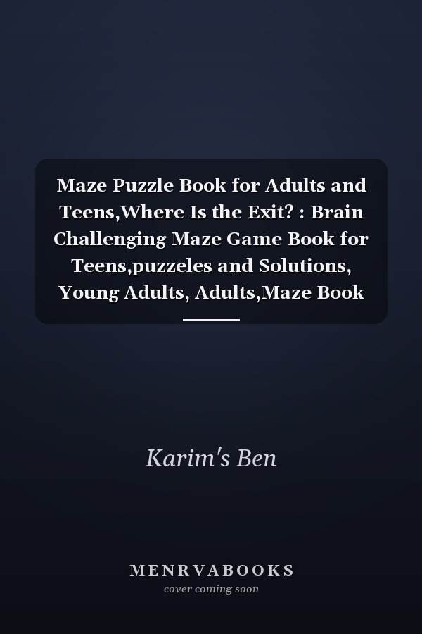 Maze Puzzle Book for Adults and Teens,Where Is the Exit? : Brain Challenging Maze Game Book for Teens,puzzeles and Solutions, Young Adults, Adults,Maze Book Volume 2