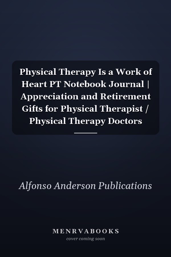 Physical Therapy Is a Work of Heart PT Notebook Journal | Appreciation and Retirement Gifts for Physical Therapist / Physical Therapy Doctors
