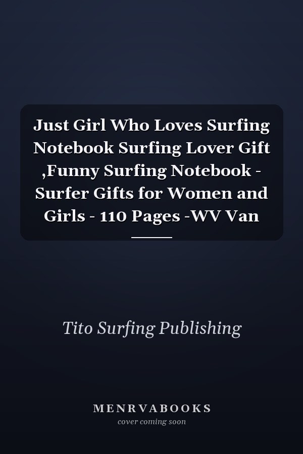 Just Girl Who Loves Surfing Notebook Surfing Lover Gift ,Funny Surfing Notebook - Surfer Gifts for Women and Girls - 110 Pages -WV Van