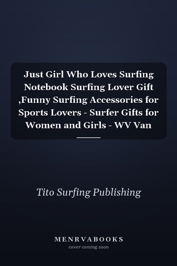 Just Girl Who Loves Surfing Notebook Surfing Lover Gift ,Funny Surfing Accessories for Sports Lovers - Surfer Gifts for Women and Girls - WV Van