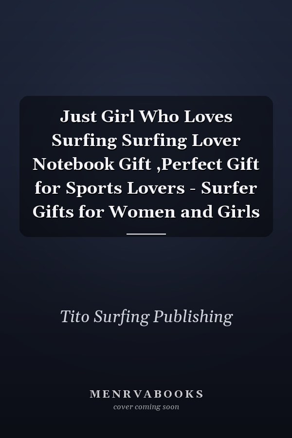 Just Girl Who Loves Surfing Surfing Lover Notebook Gift ,Perfect Gift for Sports Lovers - Surfer Gifts for Women and Girls