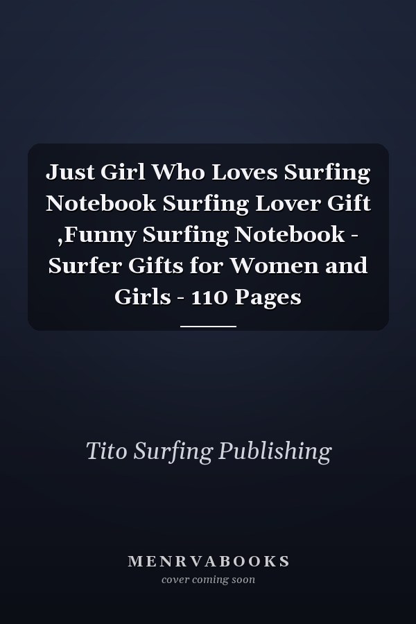 Just Girl Who Loves Surfing Notebook Surfing Lover Gift ,Funny Surfing Notebook - Surfer Gifts for Women and Girls - 110 Pages