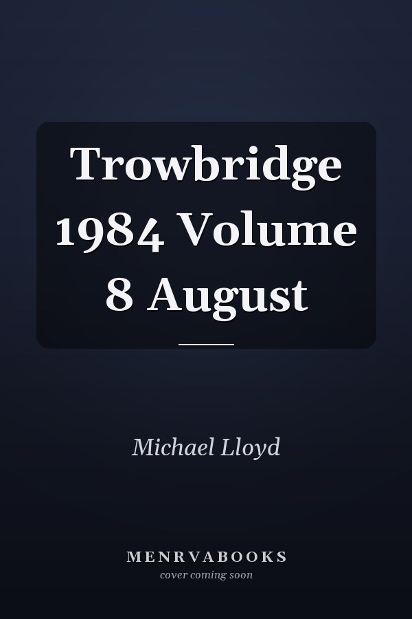 Trowbridge 1984 Volume 8 August