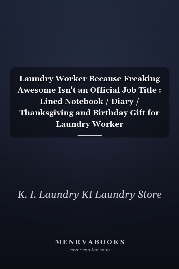Laundry Worker Because Freaking Awesome Isn't an Official Job Title : Lined Notebook / Diary / Thanksgiving and Birthday Gift for Laundry Worker